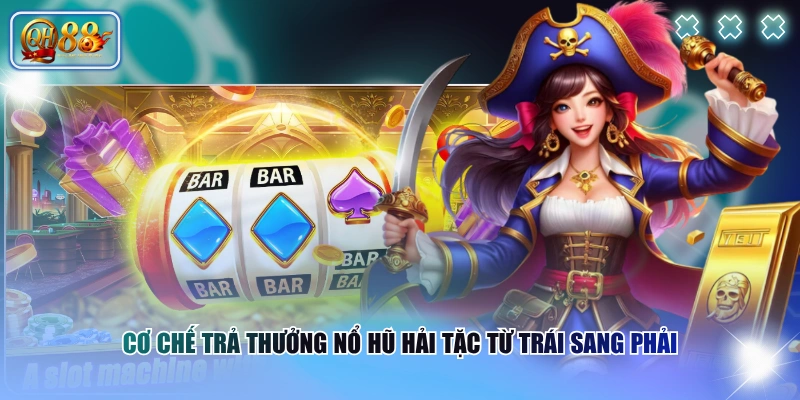 Nổ Hũ Hải Tặc Tích Hợp Đa Dạng Biểu Tượng, Săn Thưởng X800 3 Cơ chế trả thưởng Nổ Hũ Hải Tặc từ trái sang phải