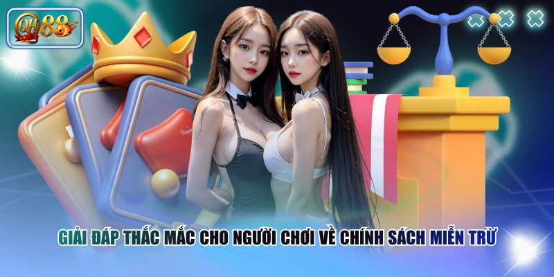 Miễn trừ trách nhiệm QH88 3 Giải đáp thắc mắc cho người chơi về chính sách miễn trừ