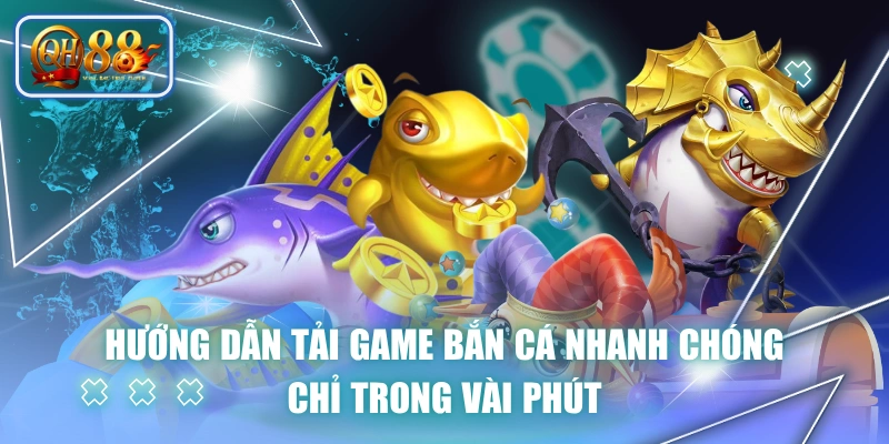 Hướng Dẫn Tải Game Bắn Cá Nhanh Chóng Chỉ Trong Vài Phút 1 Hướng Dẫn Tải Game Bắn Cá Nhanh Chóng Chỉ Trong Vài Phút