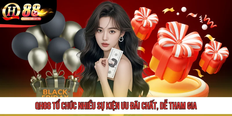 QH 88 20 QH88 tổ chức nhiều sự kiện ưu đãi chất, dễ tham gia
