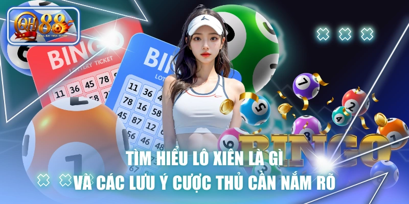 Tìm Hiểu Lô Xiên Là Gì Và Các Lưu Ý Cược Thủ Cần Nắm Rõ 1 Tìm Hiểu Lô Xiên Là Gì Và Các Lưu Ý Cược Thủ Cần Nắm Rõ